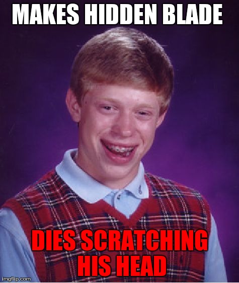 Bad Luck Brian | MAKES HIDDEN BLADE  DIES SCRATCHING HIS HEAD | image tagged in memes,bad luck brian | made w/ Imgflip meme maker