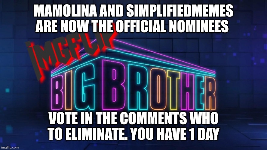 Eviction | MAMOLINA AND SIMPLIFIEDMEMES ARE NOW THE OFFICIAL NOMINEES; VOTE IN THE COMMENTS WHO TO ELIMINATE. YOU HAVE 1 DAY | image tagged in imgflip big brother 2 logo | made w/ Imgflip meme maker