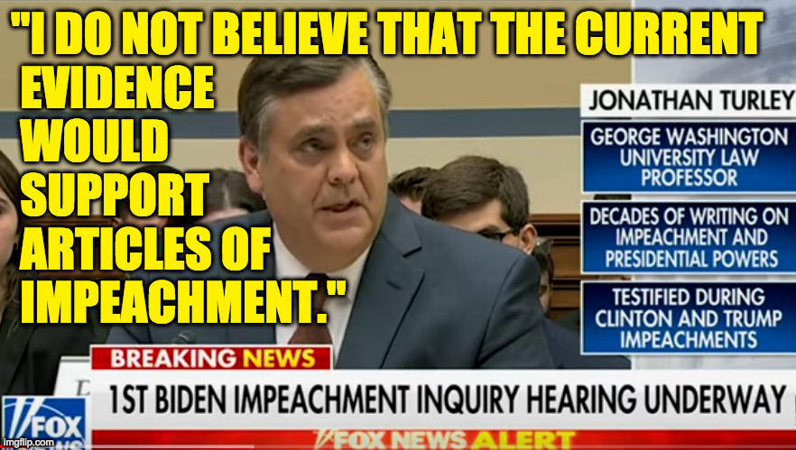 Impeachment inquiry going smoothly. | "I DO NOT BELIEVE THAT THE CURRENT
 EVIDENCE
 WOULD
 SUPPORT
 ARTICLES OF
 IMPEACHMENT." | image tagged in memes,republicans | made w/ Imgflip meme maker