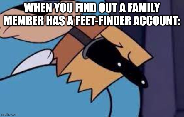 (dr.flug from villainous) | WHEN YOU FIND OUT A FAMILY MEMBER HAS A FEET-FINDER ACCOUNT: | image tagged in dr flug stare scared | made w/ Imgflip meme maker
