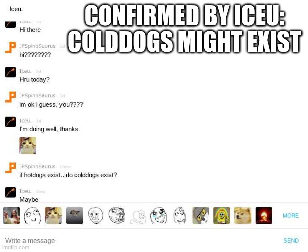 CONFIRMED BY ICEU: COLDDOGS MIGHT EXIST | image tagged in iceu,colddog | made w/ Imgflip meme maker