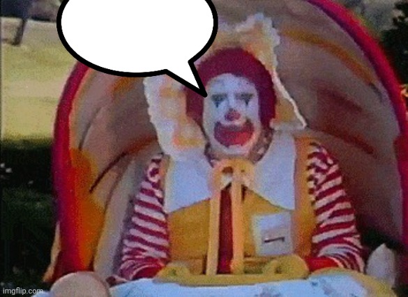 Ronald McDonald in a stroller | image tagged in ronald mcdonald in a stroller | made w/ Imgflip meme maker