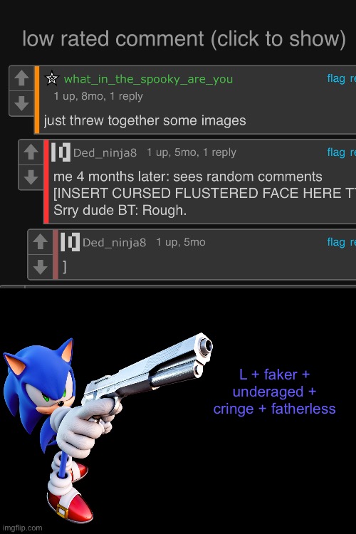 This was on a meme that literally had like 10000 images | L + faker + underaged + cringe + fatherless | image tagged in blank white template,sonic,comments | made w/ Imgflip meme maker