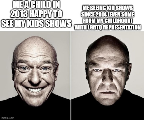 It can't just be a coincidence that Nickelodeon Cartoon Network and Disney Channel started this all in 2014 | ME A CHILD IN 2013 HAPPY TO SEE MY KIDS SHOWS; ME SEEING KID SHOWS SINCE 2014 (EVEN SOME FROM MY CHILDHOOD) WITH LGBTQ REPRESENTATION | image tagged in happy mad | made w/ Imgflip meme maker