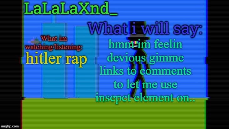 yuh uh | hitler rap; hmm im feelin devious gimme links to comments to let me use insepct element on.. | image tagged in updated lala temp | made w/ Imgflip meme maker