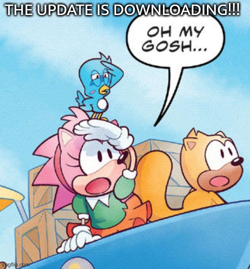 amy omg | THE UPDATE IS DOWNLOADING!!! | image tagged in amy omg | made w/ Imgflip meme maker