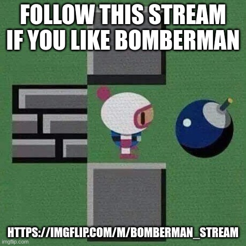 If you're not familiar with that. It's okay. | FOLLOW THIS STREAM IF YOU LIKE BOMBERMAN; HTTPS://IMGFLIP.COM/M/BOMBERMAN_STREAM | image tagged in bomberman i'm fine | made w/ Imgflip meme maker