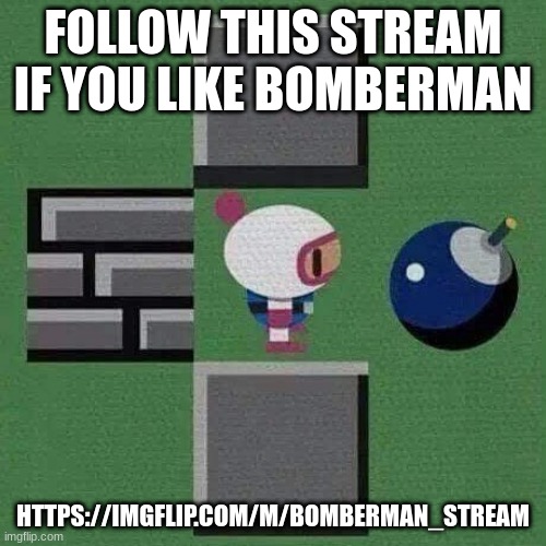 If you're not familiar with that. It's okay. | FOLLOW THIS STREAM IF YOU LIKE BOMBERMAN; HTTPS://IMGFLIP.COM/M/BOMBERMAN_STREAM | image tagged in bomberman i'm fine | made w/ Imgflip meme maker