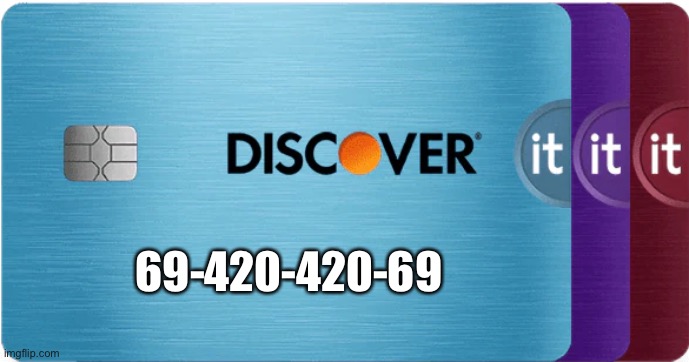 Credit card | 69-420-420-69 | image tagged in credit card | made w/ Imgflip meme maker