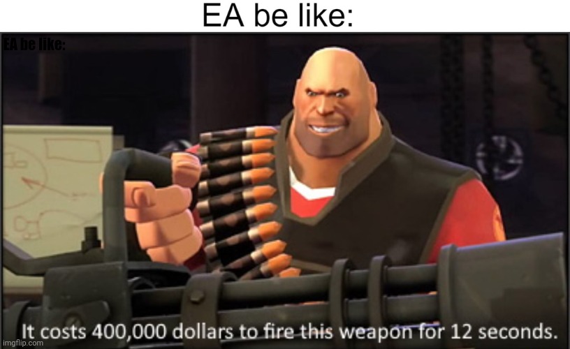Thank you, EA! | EA be like: | image tagged in ea sports,gaming,money | made w/ Imgflip meme maker