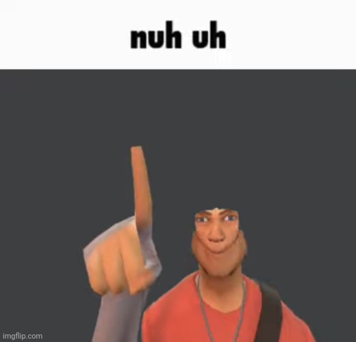 Nuh uh | image tagged in nuh uh | made w/ Imgflip meme maker