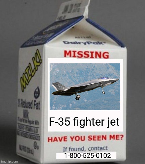 You've heard of 'Where's Waldo?', now get ready for 'Wheres F-35?' | F-35 fighter jet; 1-800-525-0102 | image tagged in milk carton | made w/ Imgflip meme maker