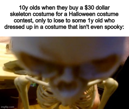 Back then, if an un-scary costume won a costume contest, I would be SO mad >:( | 10y olds when they buy a $30 dollar skeleton costume for a Halloween costume contest, only to lose to some 1y old who dressed up in a costume that isn't even spooky: | image tagged in flirting doge | made w/ Imgflip meme maker