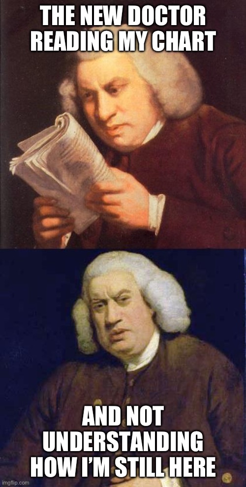 Dafuq did I just read | THE NEW DOCTOR READING MY CHART; AND NOT UNDERSTANDING HOW I’M STILL HERE | image tagged in dafuq did i just read | made w/ Imgflip meme maker