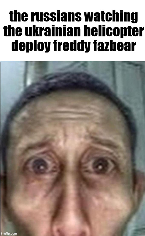 here we go again | the russians watching the ukrainian helicopter deploy freddy fazbear | image tagged in memes,fnaf,ukraine,russia,freddy fazbear,ambatukam omaygot | made w/ Imgflip meme maker