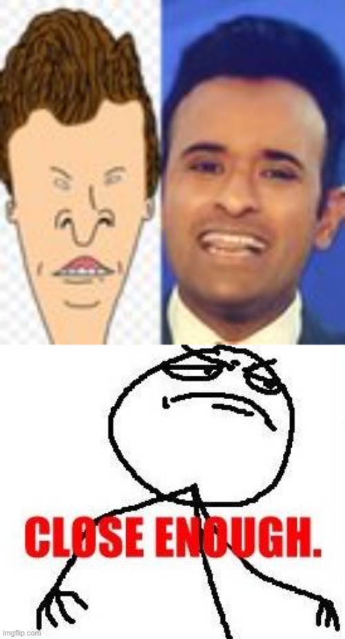 Two Dumbasses | image tagged in memes,close enough,butthead,ramaswamy,totally looks like | made w/ Imgflip meme maker