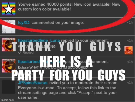 THXS | T H A N K    Y O U    G U Y S; HERE  IS  A   PARTY  FOR YOU  GUYS | image tagged in yay | made w/ Imgflip meme maker
