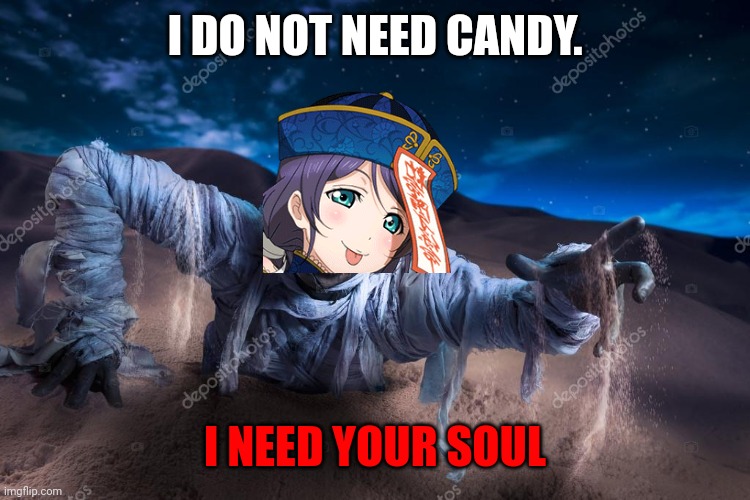 Ghost-zomi | I DO NOT NEED CANDY. I NEED YOUR SOUL | image tagged in mummy,ghost,facts | made w/ Imgflip meme maker