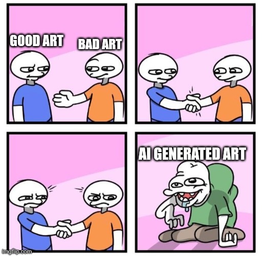 AI generated art is a BAD idea | GOOD ART; BAD ART; AI GENERATED ART | image tagged in acquired tastes,artwork,art,ai,ai meme | made w/ Imgflip meme maker