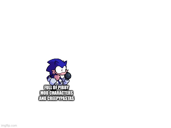 FULL OF PIBBY MOD CHARACTERS AND CREEPYPASTAS | made w/ Imgflip meme maker