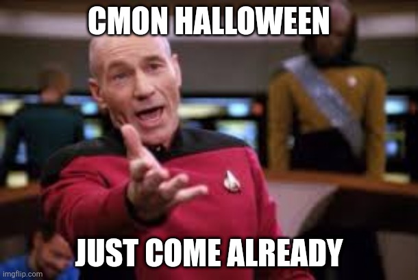 OH CMON | CMON HALLOWEEN; JUST COME ALREADY | image tagged in oh cmon | made w/ Imgflip meme maker