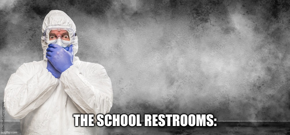 THE SCHOOL RESTROOMS: | made w/ Imgflip meme maker