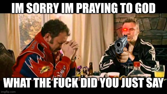 Dear Lord Baby Jesus | IM SORRY IM PRAYING TO GOD WHAT THE FUCK DID YOU JUST SAY | image tagged in dear lord baby jesus | made w/ Imgflip meme maker