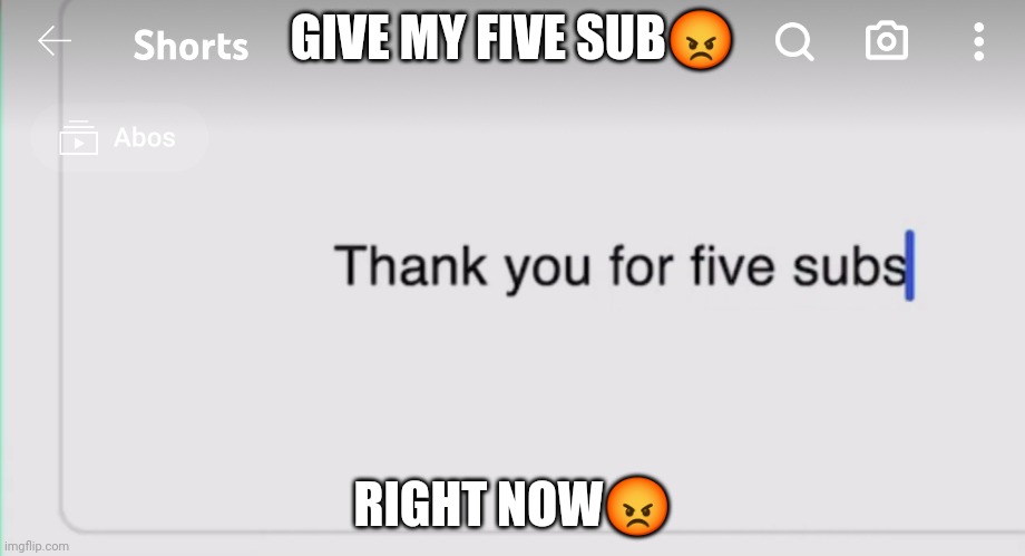 THAT MY FIVE SUB | GIVE MY FIVE SUB😡; RIGHT NOW😡 | image tagged in youtube | made w/ Imgflip meme maker