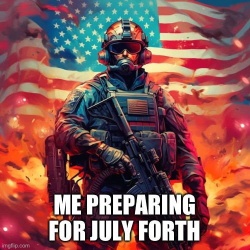 ME PREPARING FOR JULY FORTH | made w/ Imgflip meme maker