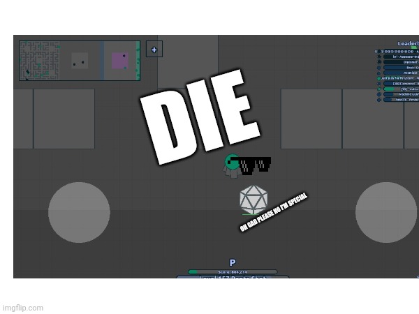 Goodbye to you...3D | DIE; OH GAD PLEASE NO I'M SPECIAL | image tagged in gaming | made w/ Imgflip meme maker