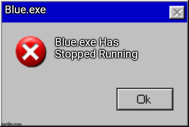 Rainbow friends meme | Blue.exe; Blue.exe Has Stopped Running | image tagged in windows error message | made w/ Imgflip meme maker