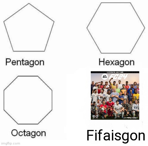 Fifa | Fifaisgon | image tagged in memes,pentagon hexagon octagon | made w/ Imgflip meme maker