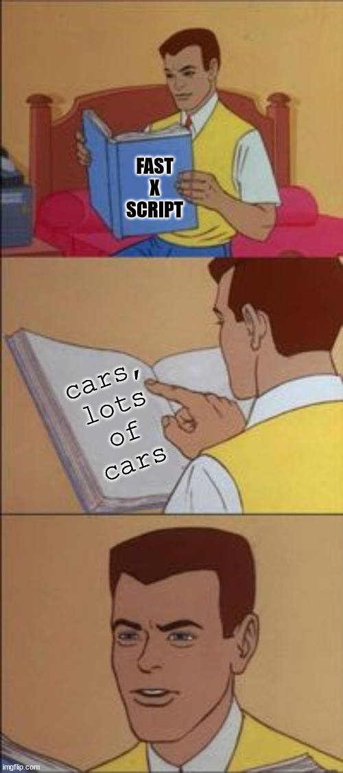 Peter parker reading a book  | FAST X SCRIPT cars,
lots
of
cars | image tagged in peter parker reading a book | made w/ Imgflip meme maker