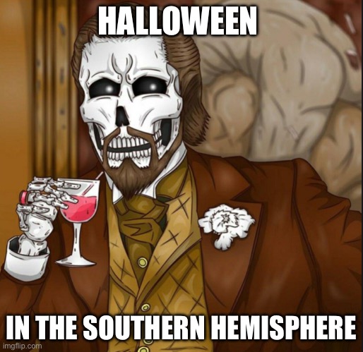 Halloween down under | HALLOWEEN; IN THE SOUTHERN HEMISPHERE | image tagged in skeleton leo,australia,meanwhile in australia,halloween | made w/ Imgflip meme maker