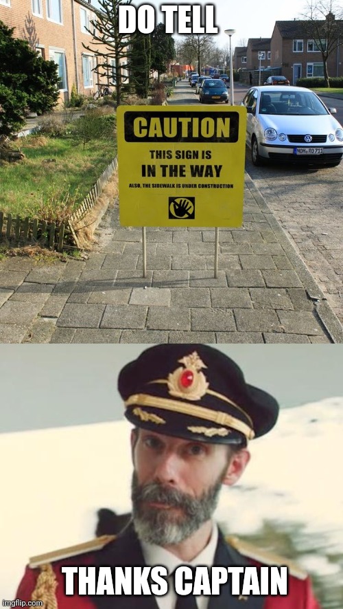 DO TELL; THANKS CAPTAIN | image tagged in sign in the way,captain obvious | made w/ Imgflip meme maker