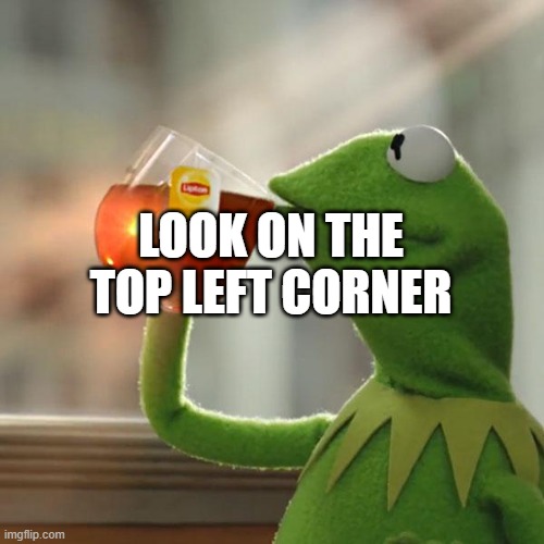 But That's None Of My Business | LOOK ON THE TOP LEFT CORNER | image tagged in memes,but that's none of my business,kermit the frog | made w/ Imgflip meme maker