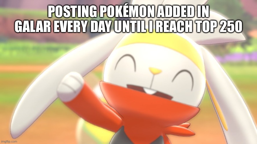 Day 5 | POSTING POKÉMON ADDED IN GALAR EVERY DAY UNTIL I REACH TOP 250 | image tagged in raboot happy | made w/ Imgflip meme maker