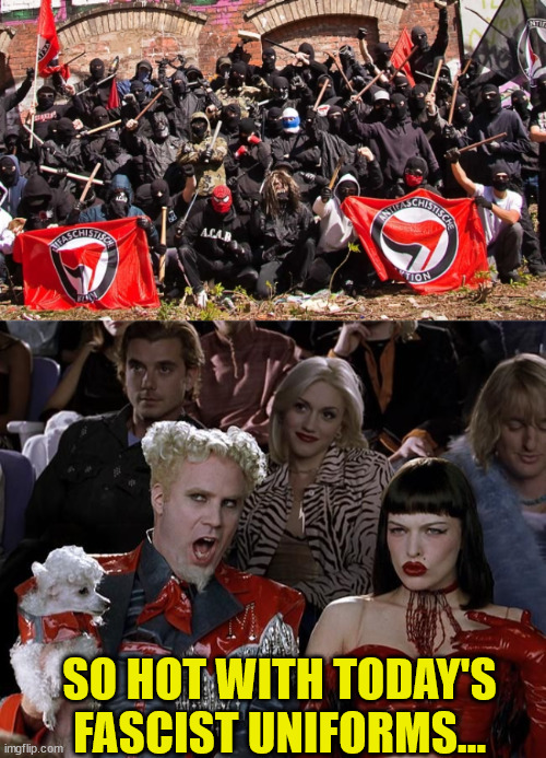 SO HOT WITH TODAY'S FASCIST UNIFORMS... | image tagged in antifa,so hot right now | made w/ Imgflip meme maker