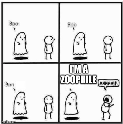 My worst fear is a zoophile | I'M A ZOOPHILE | image tagged in ghost boo,comics | made w/ Imgflip meme maker