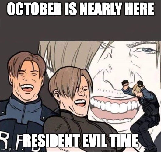 Resident Evil 2 | OCTOBER IS NEARLY HERE; RESIDENT EVIL TIME | image tagged in resident evil | made w/ Imgflip meme maker