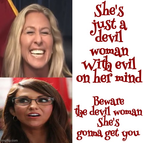 Maga Cultists Are Demented | She's just a devil woman
With evil on her mind; Beware the devil woman
She's gonna get you | image tagged in memes,drake hotline bling,evil woman,scumbag maga,scumbag republicans,lock him up | made w/ Imgflip meme maker