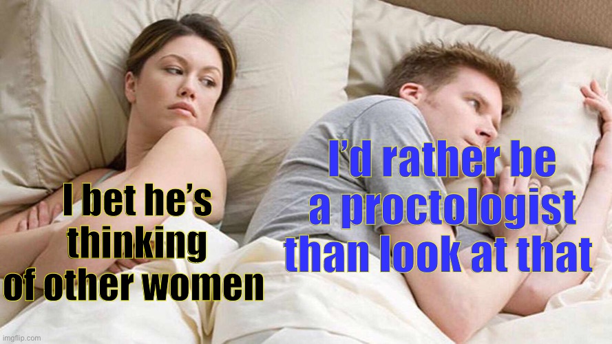 I Bet He's Thinking About Other Women Meme | I bet he’s thinking of other women I’d rather be a proctologist than look at that | image tagged in memes,i bet he's thinking about other women | made w/ Imgflip meme maker