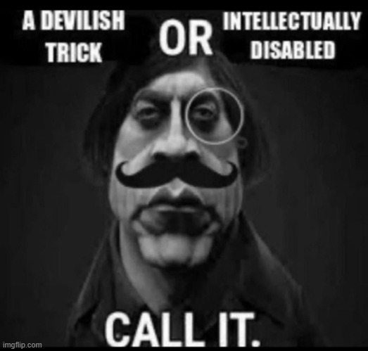 A devilish trick or intellectually disabed | image tagged in a devilish trick or intellectually disabed | made w/ Imgflip meme maker