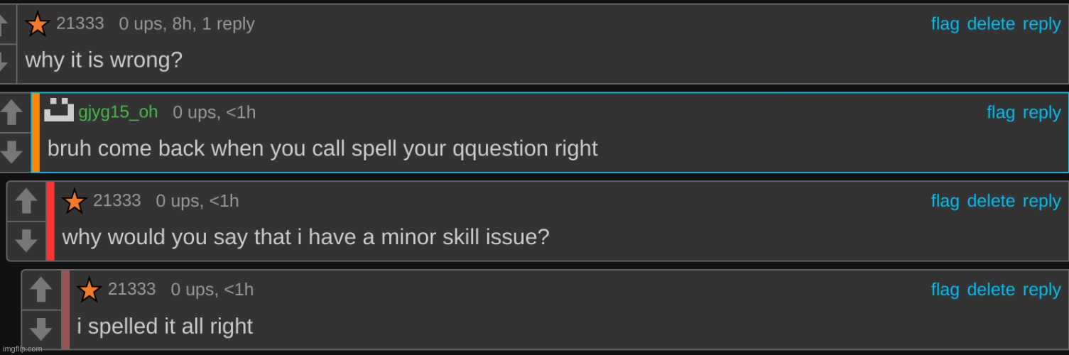 i kinda lost all of my brain cells reading his comments because he have grammarly and some spelling issue | made w/ Imgflip meme maker