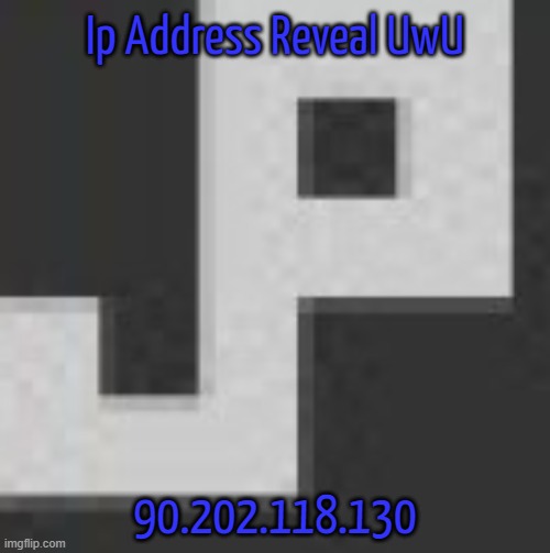 Lala note: ooh free IP let me get plane ticket rq, IM NOT PAYING 600 DOLLARS FOR THAT Blook: https://imgflip.com/i/80ul6r | Ip Address Reveal UwU; 90.202.118.130 | image tagged in potatchips pfp better | made w/ Imgflip meme maker