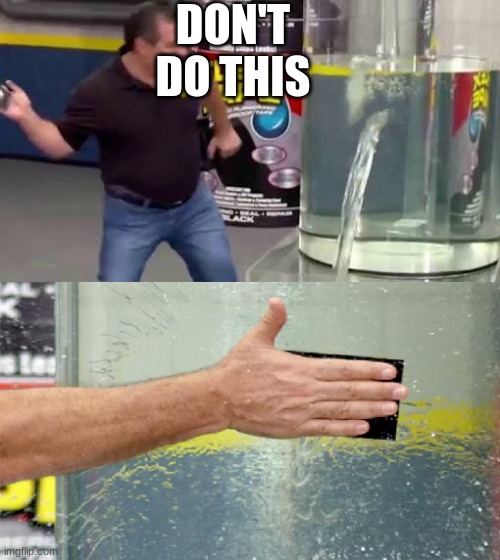 Flex Tape | DON'T DO THIS | image tagged in flex tape | made w/ Imgflip meme maker