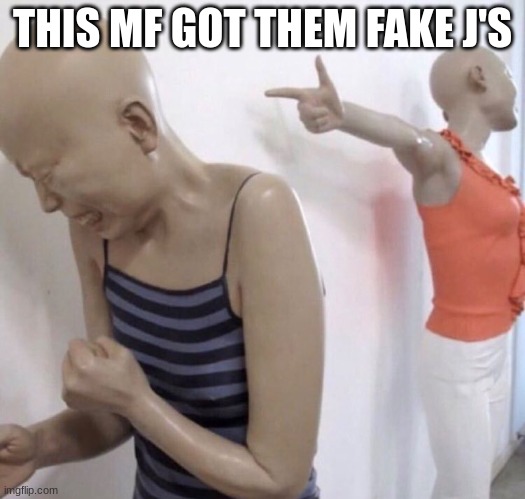 *insert title* | THIS MF GOT THEM FAKE J'S | image tagged in pointing mannequin,fake j's,j's | made w/ Imgflip meme maker