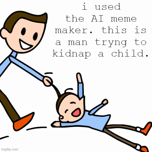 nice extra arm | i used the AI meme maker. this is a man tryng to kidnap a child. | image tagged in imgflip,child abduction | made w/ Imgflip meme maker