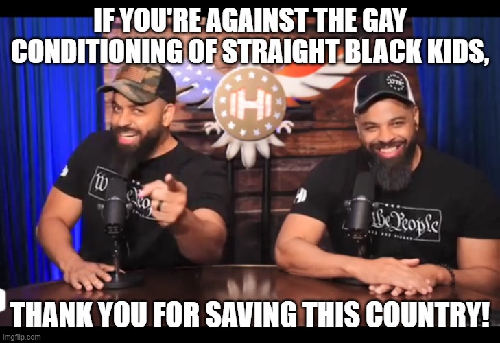 Gay conditioning is deleting the straight black communities. | IF YOU'RE AGAINST THE GAY CONDITIONING OF STRAIGHT BLACK KIDS, THANK YOU FOR SAVING THIS COUNTRY! | image tagged in thank you for saving this country,memes,funny,gay,straight,community | made w/ Imgflip meme maker