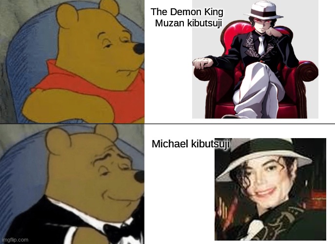 Tuxedo Winnie The Pooh Meme | The Demon King 
Muzan kibutsuji; Michael kibutsuji | image tagged in memes,tuxedo winnie the pooh | made w/ Imgflip meme maker